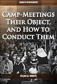 Camp-Meetings Their Object And How To Conduct Them