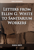 Letters from EllenG. White to Sanitarium Workers