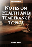 Notes on Health and Temperance Topics