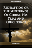 Redemption Or The Sufferings Of Christ His Trial And Crucifixion