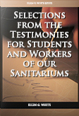 Selections from the Testimonies for Students and Workers of our Sanitariums