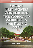 Special Testimonies Concerning the Work and Workers in the Pacific Press