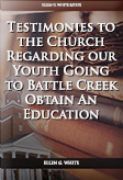 Testimonies to the Church Regarding our Youth Going to Battle Creek Obtain An Education