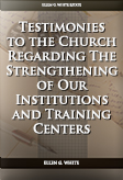 Testimonies to the Church Regarding The Strengthening of Our Institutions and Training Centers