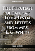 The Purchase of Land at Loma Linda and Letters from Mrs.E.G.White